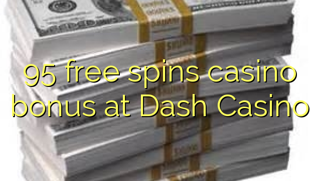 95 free spins casino bonus at Dash Casino