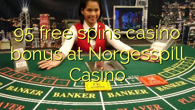 95 pulsuz Norgesspill Casino casino bonus spins