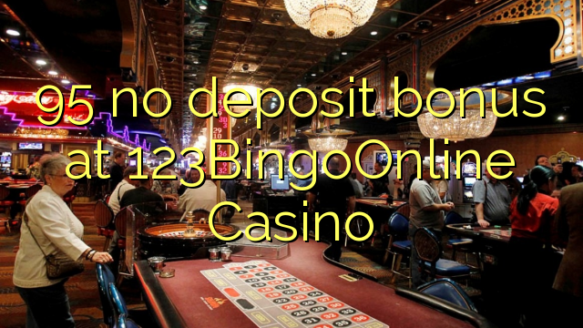 95 không có tiền đặt cọc tại 123BingoOnline Casino
