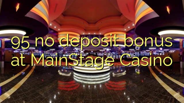 95 no deposit bonus at MainStage Casino 95 no deposit bonus at MainStage Casino