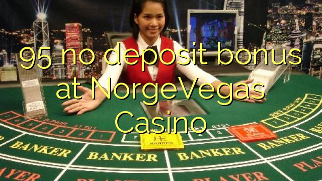 95 no deposit bonus at NorgeVegas Casino