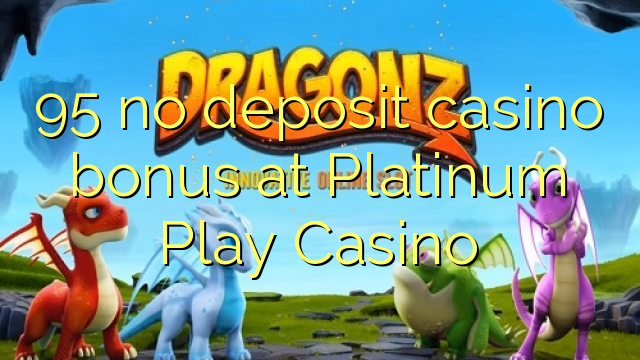 95 no deposit casino bonus at Platinum Play Casino