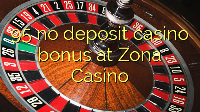 95 bonus sans dépôt de casino à Zona Casino