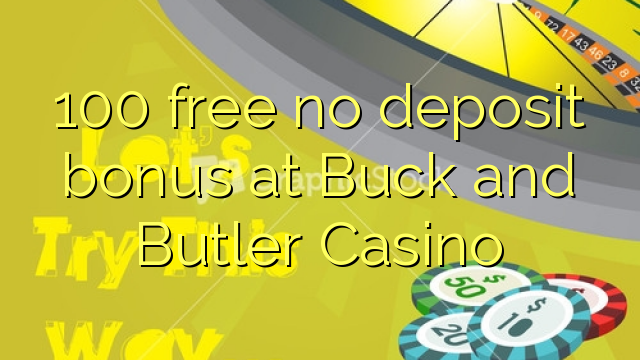 100 free no deposit bonus at Buck and Butler Casino