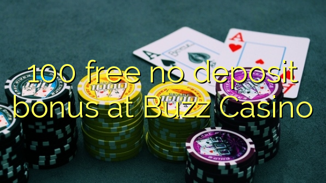 100 free no deposit bonus at Buzz Casino