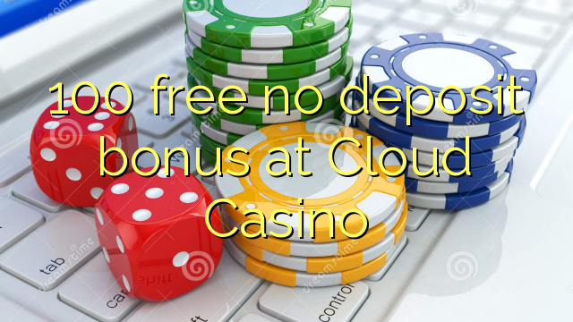 100 libirari ùn Bonus accontu à Cloud Casino
