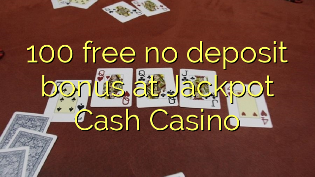 100 besplatno bez bonusa u Jackpot Cash Casinou