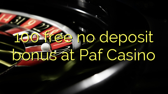 100 free no deposit bonus at Paf Casino