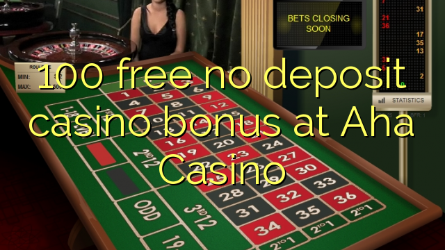 100 free no deposit casino bonus at Aha Casino