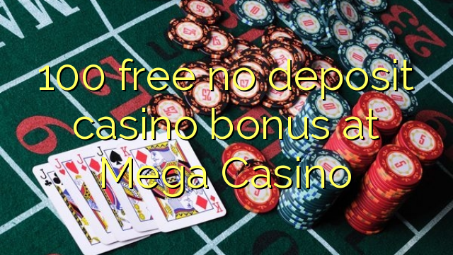 100 free no deposit casino bonus at Mega Casino