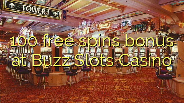 100 free spins bonus at Buzz Slots Casino