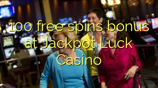 100 слободен бонус на бонус во Casino Jackpot Luck