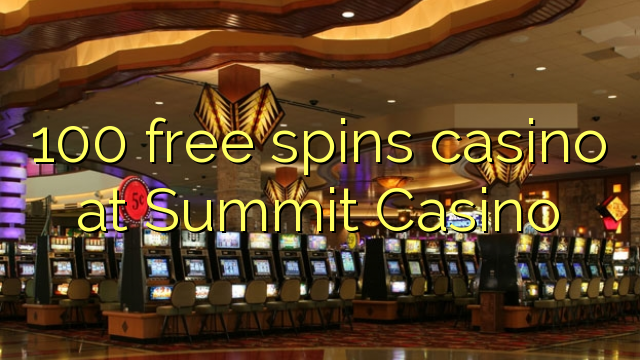 Casino 100 gratuits à spin-off au Summit Casino