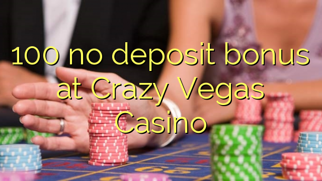 100 no deposit bonus at Crazy Vegas Casino