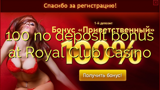 100 ùn Bonus accontu à Royal Club Casino