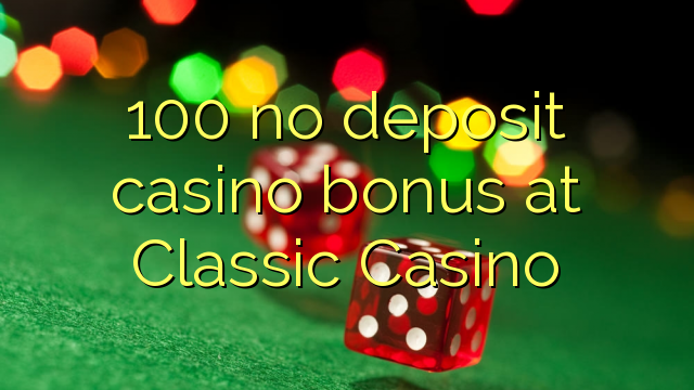 100 no deposit casino bonus at Classic Casino