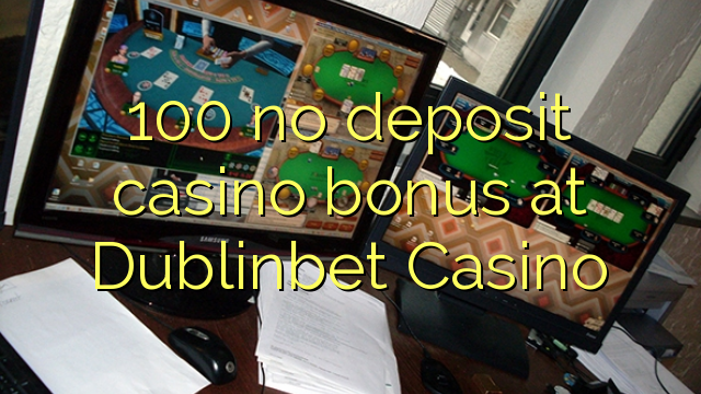 100 no deposit casino bonus at Dublinbet Casino