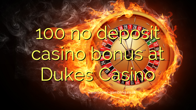 100 no deposit casino bonus at Dukes Casino