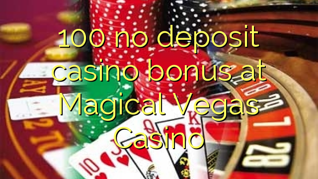 100 Magical Vegas Casinoでの預金カジノボーナス無し