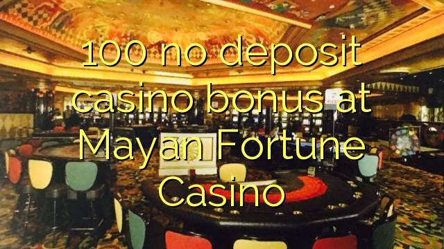 100 no deposit casino bonus at Mayan Fortune Casino