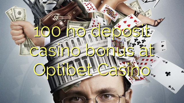 100 no deposit casino bonus at Optibet Casino