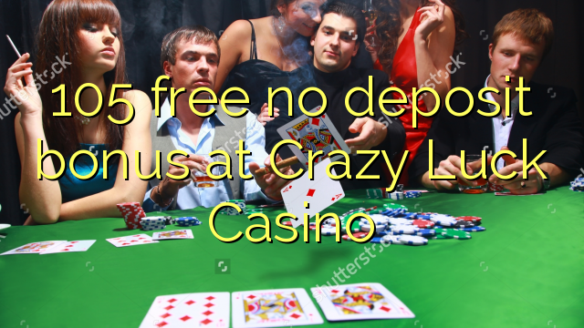 105 free no deposit bonus at Crazy Luck Casino