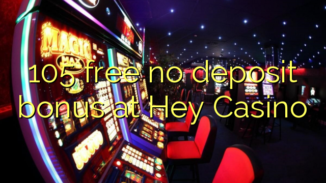 105 gratis ingen insättningsbonus hos Hey Casino