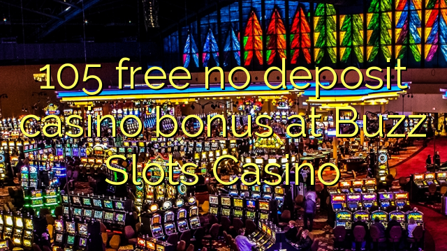 105 free no deposit casino bonus at Buzz Slots Casino