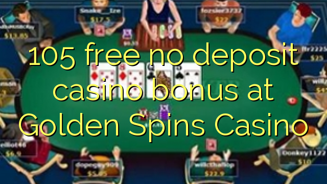 105 free no deposit casino bonus at Golden Spins Casino