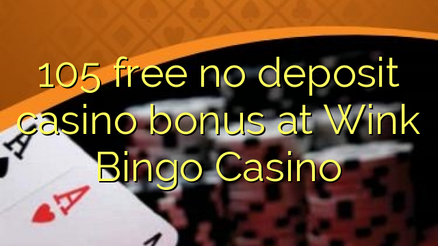 105 free no deposit casino bonus at Wink Bingo Casino