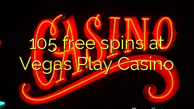 105 free spins at Vegas Play Casino