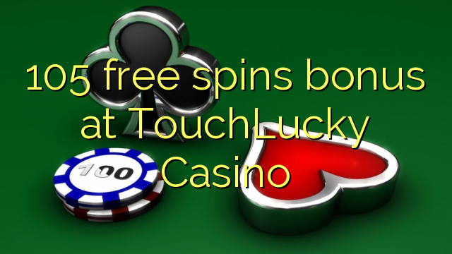 105 free spins bonus at TouchLucky Casino