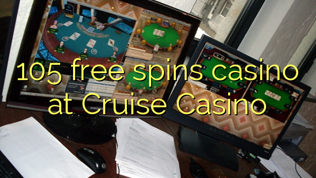 105 free spins casino at Cruise Casino