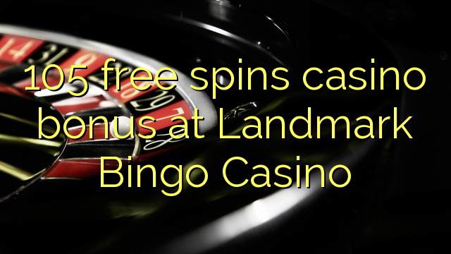 Ang 105 libre nga casino bonus sa Landmark Bingo Casino
