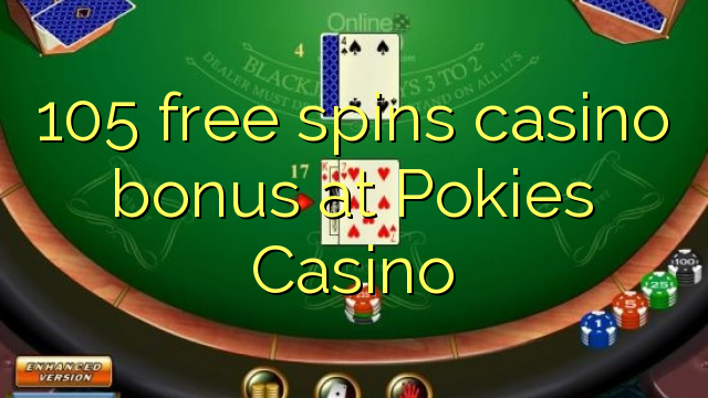 105 free spins casino bonus at Pokies Casino