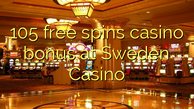 105 free spins casino bonus at Sweden Casino