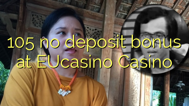 105 micca bonus di depositu in EUCasino