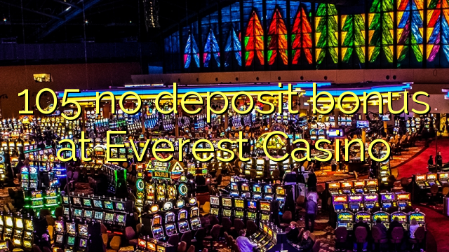 105 euweuh deposit bonus di Everest Kasino