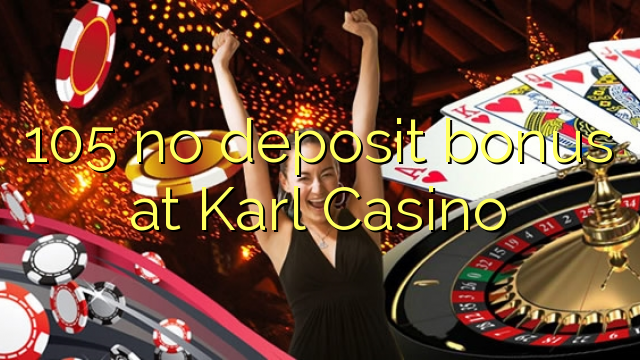 105 no deposit bonus at Karl Casino