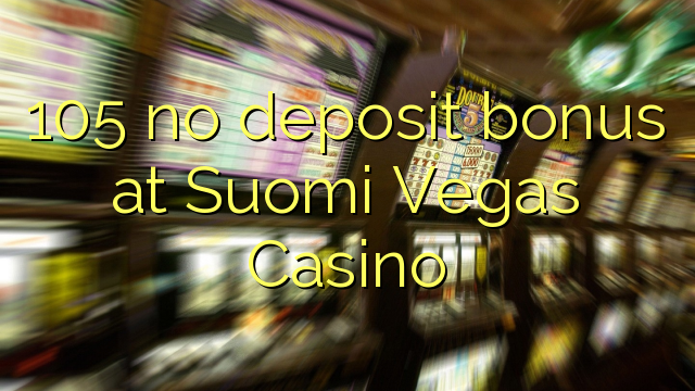 105 no deposit bonus at Suomi Vegas Casino