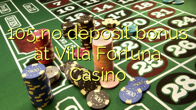 105 ingen insättningsbonus på Villa Fortuna Casino