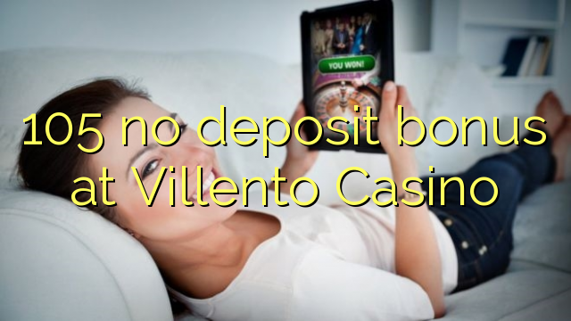 105 no deposit bonus at Villento Casino