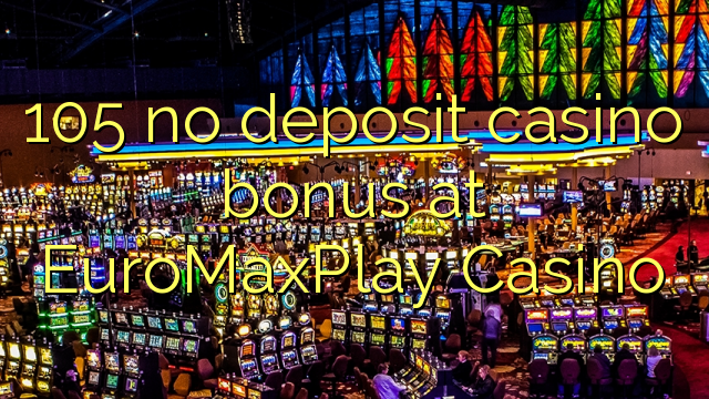 105 nema bonusa za kasino u EuroMaxPlay Casinou