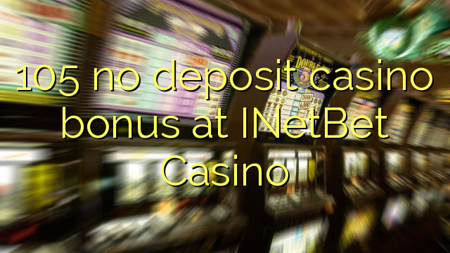 105 no deposit casino bonus at INetBet Casino