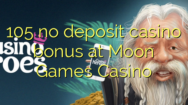 105 no deposit casino bonus at Moon Games Casino