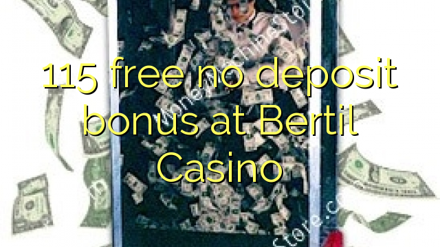 115 free no deposit bonus at Bertil Casino