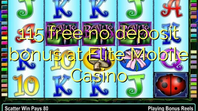 I-115 mahala akukho bhonasi yepositi kwi-Elite Mobile Casino