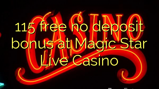 115 безплатен бонус за депозит в казино Magic Star Live