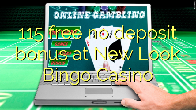 115 free no deposit bonus at New Look Bingo Casino