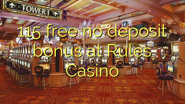 115 უფასო არ დეპოზიტის ბონუსის at წესები Casino